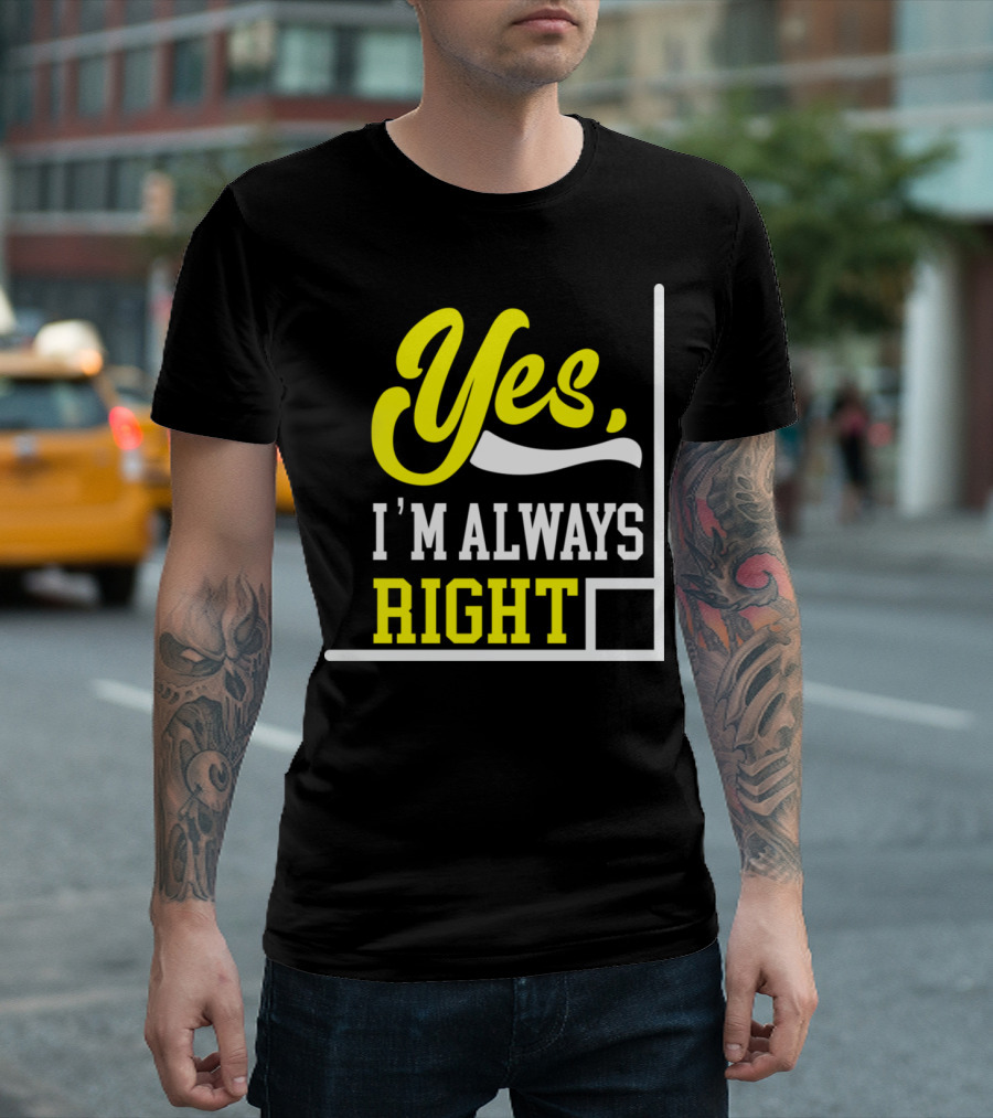 Yes I'm Always Right Math Teacher Algebra T-Shirt