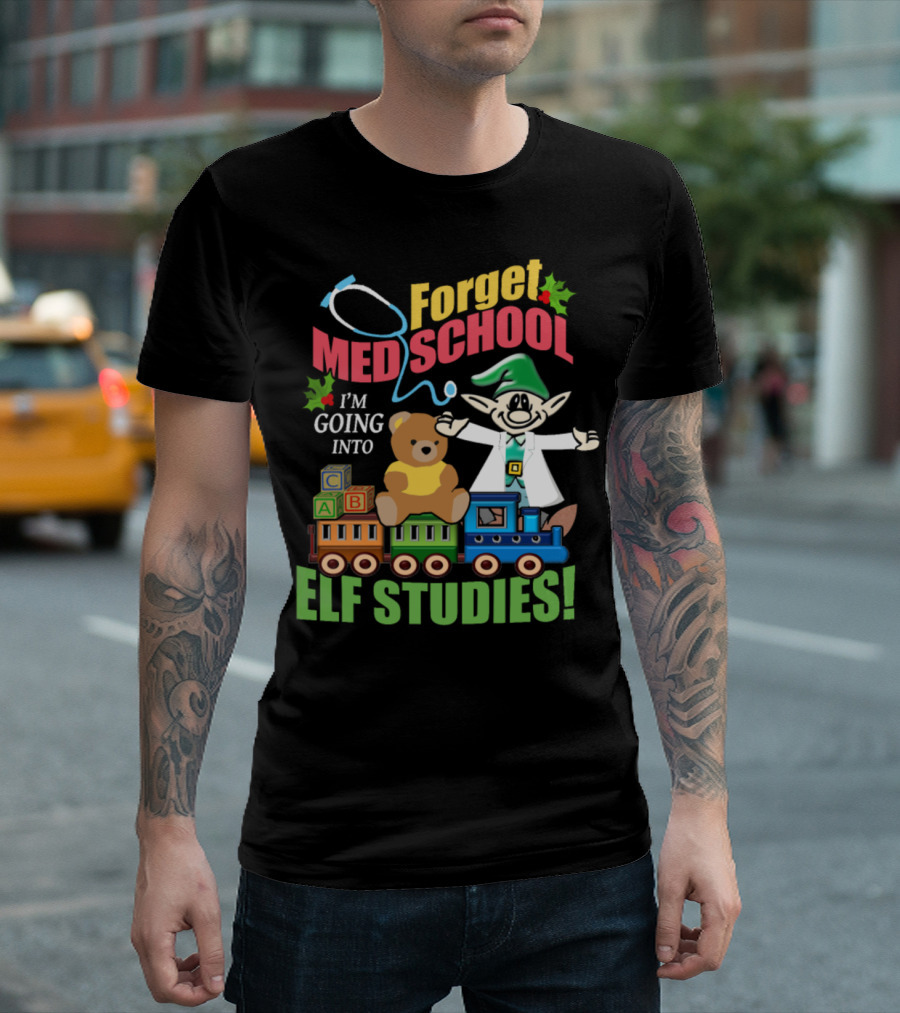 Forget Med School I'm Going Into Elf Studies T-Shirt