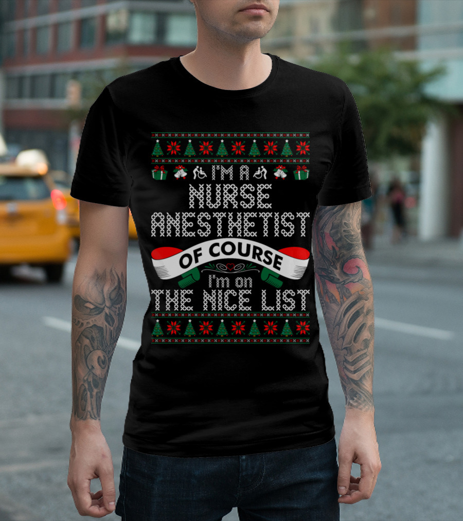 I'm A Nurse Anesthetist Of Course I'm On The Nice List T-Shirt