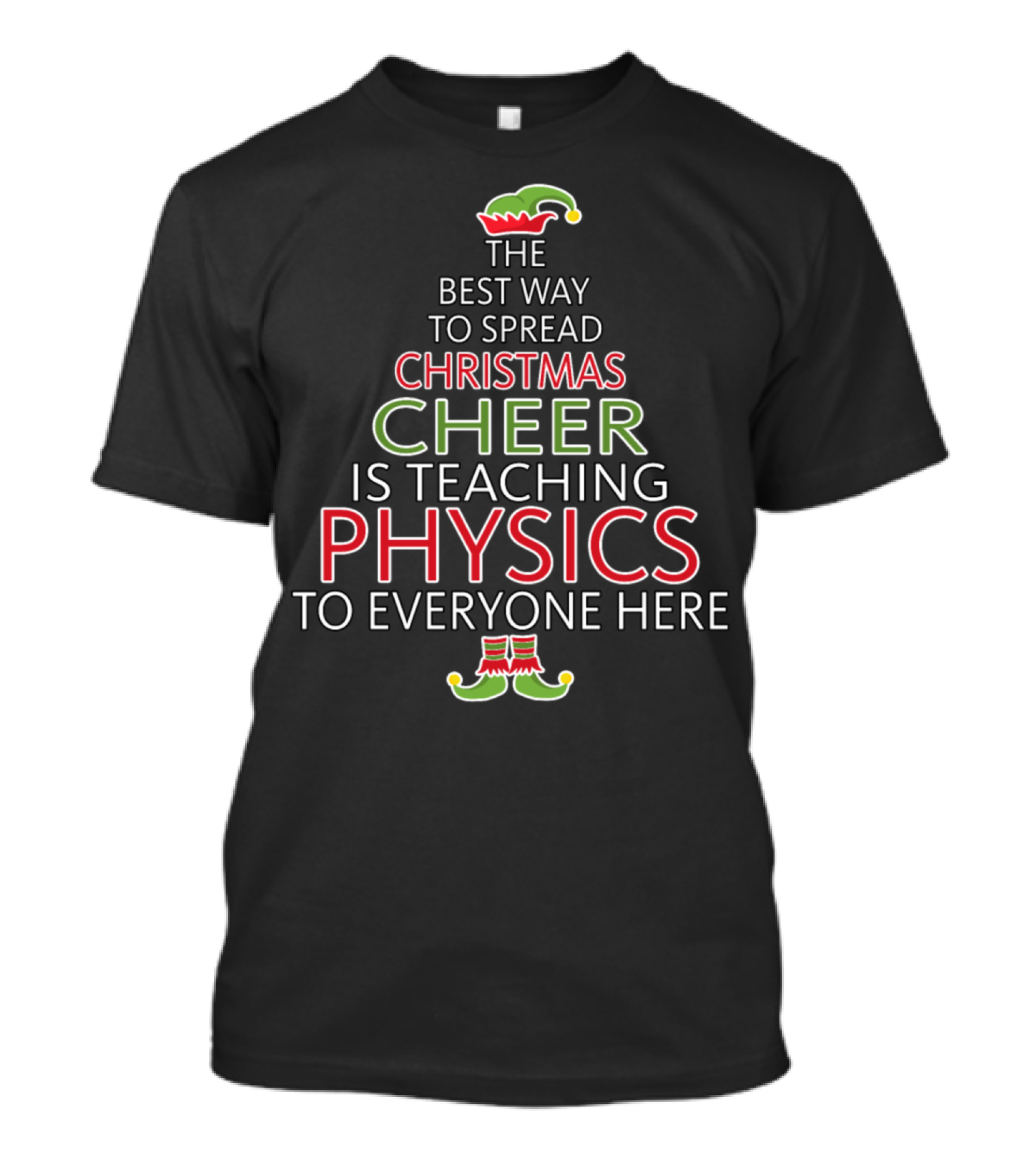 The Best Way To Spread Christmas Cheer Is Teaching Physics To Everyone Here T-Shirt