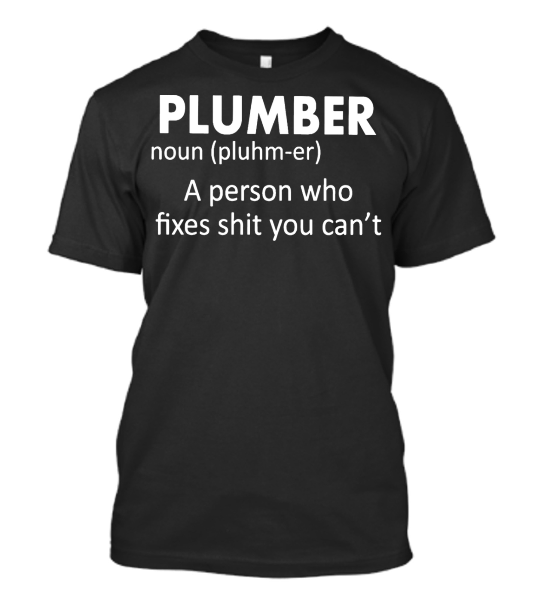 Plumber Christmas Funny Plumber Noun Definition Fixes Shit You Can’t T-Shirt