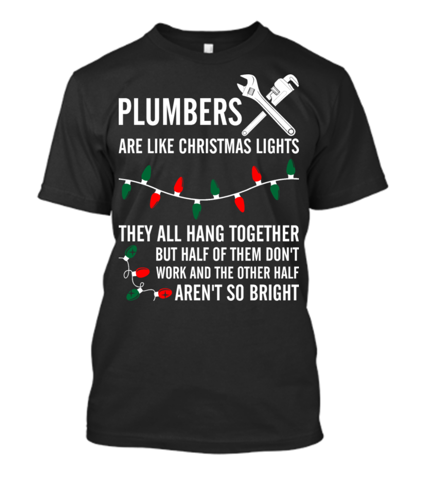 Plumbers Are Like Christmas Lights Hang Together Half Don't Work Aren't So Bright T-Shirt