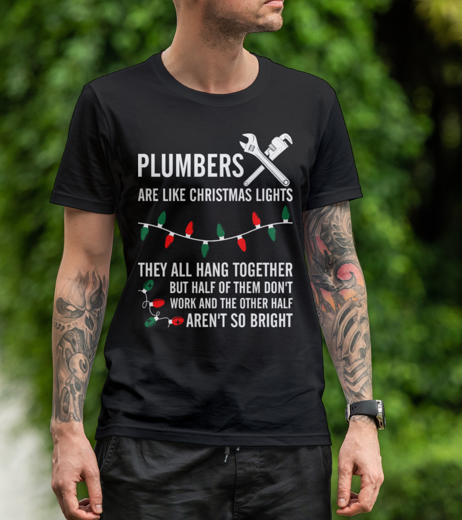 Plumbers Are Like Christmas Lights Hang Together Half Don't Work Aren't So Bright T-Shirt