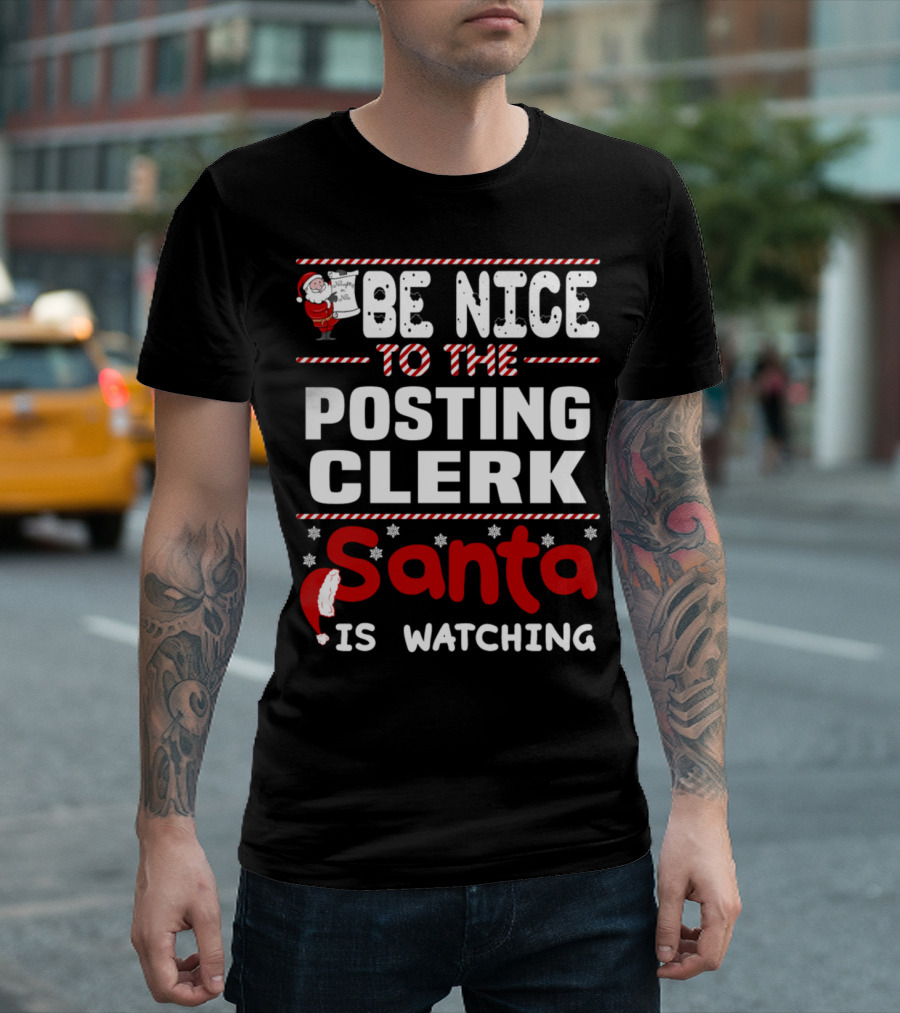 Be Nice to the Posting Clerk Santa is Watching T-Shirt