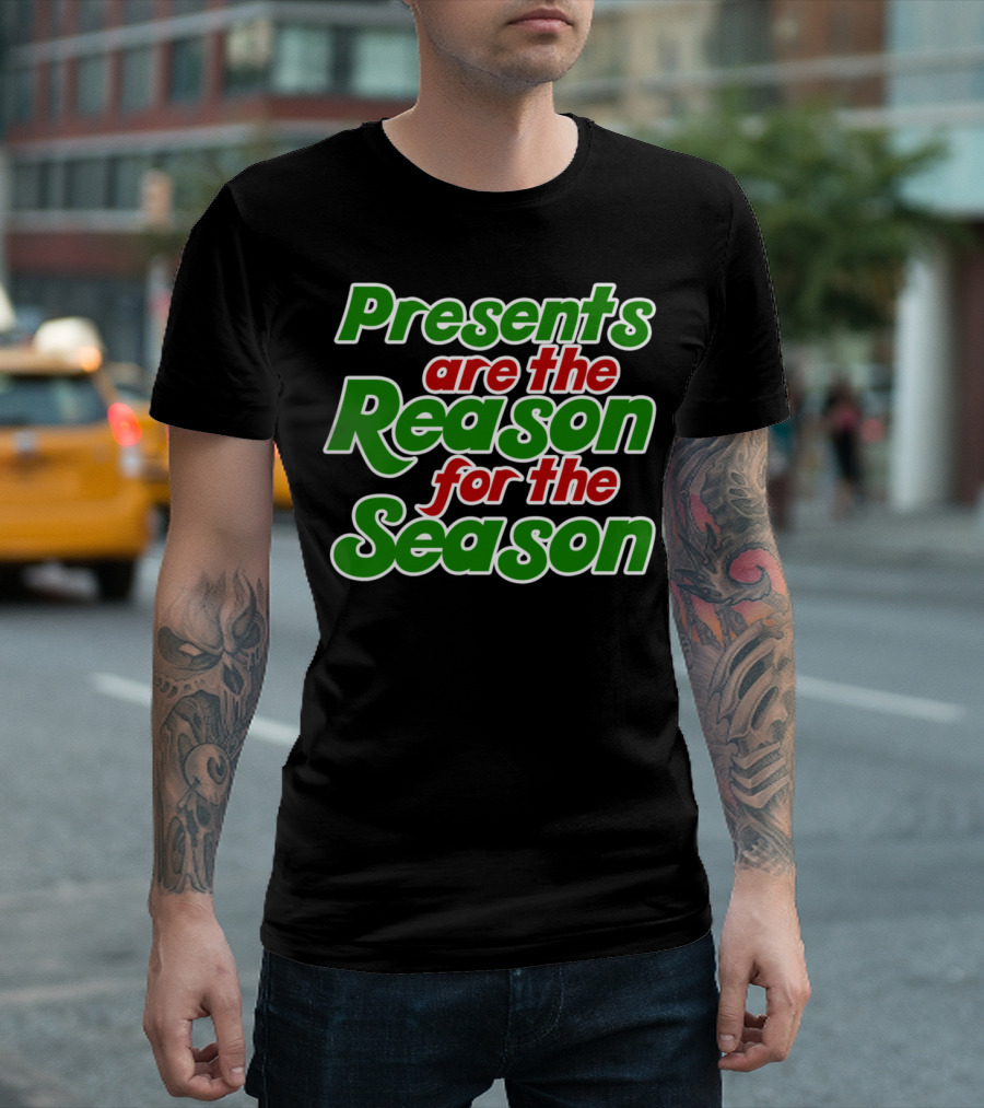 Presents Are the Reason for the Season T-Shirt