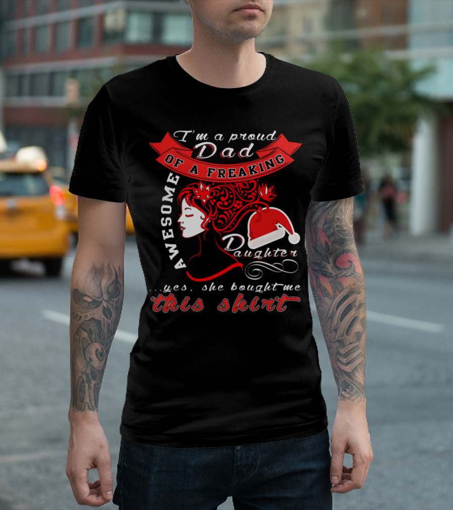 I'm a Proud Dad of a Freaking Awesome Daughter T-Shirt