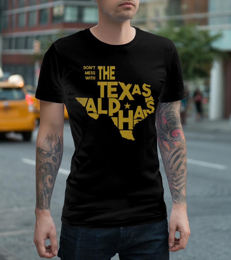 Don't Mess With The Texas Alphas T-Shirt