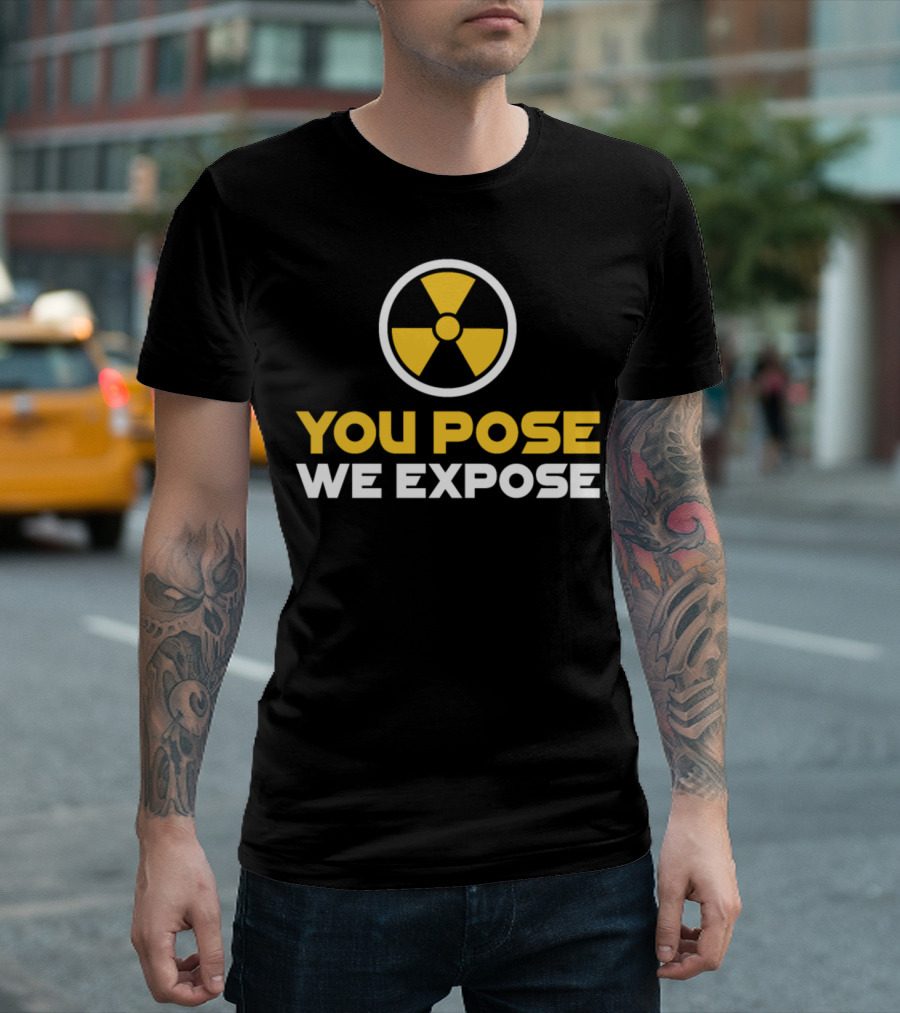 Radiology Xray Tech You Pose We Expose Radioactive Nuclear T-Shirt