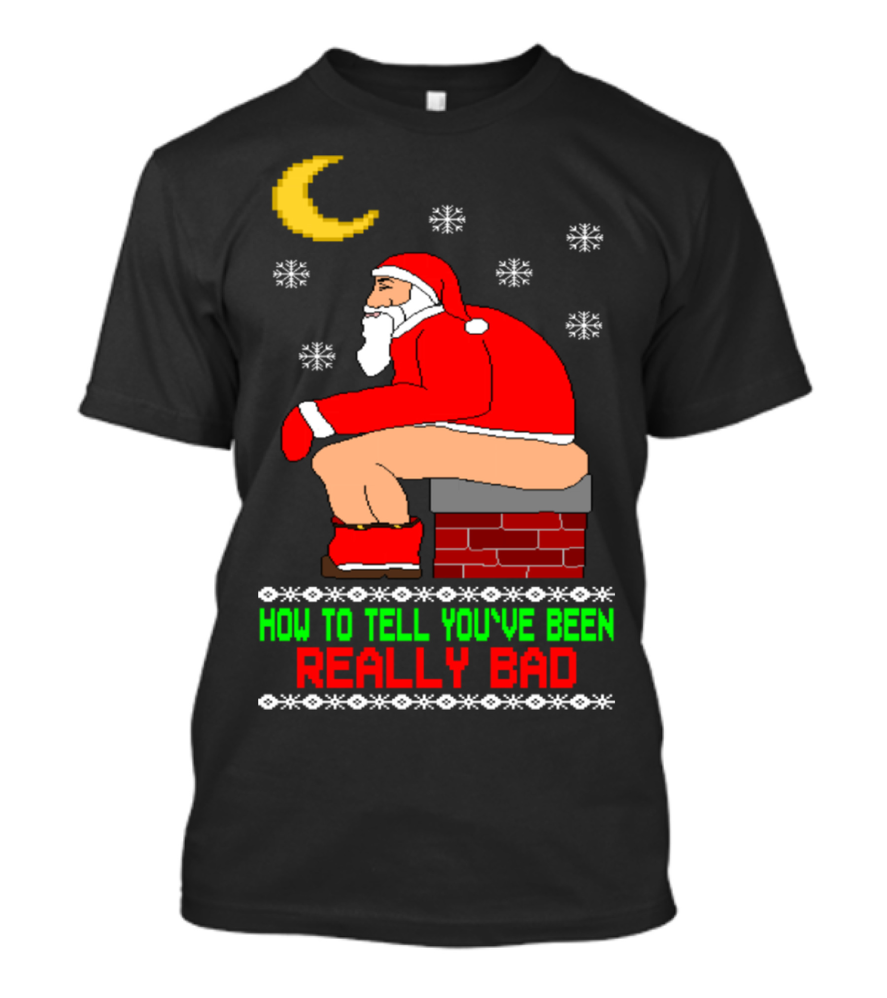 How To Tell You've Been Really Bad Santa On Chimney Moon Snowflakes T-Shirt