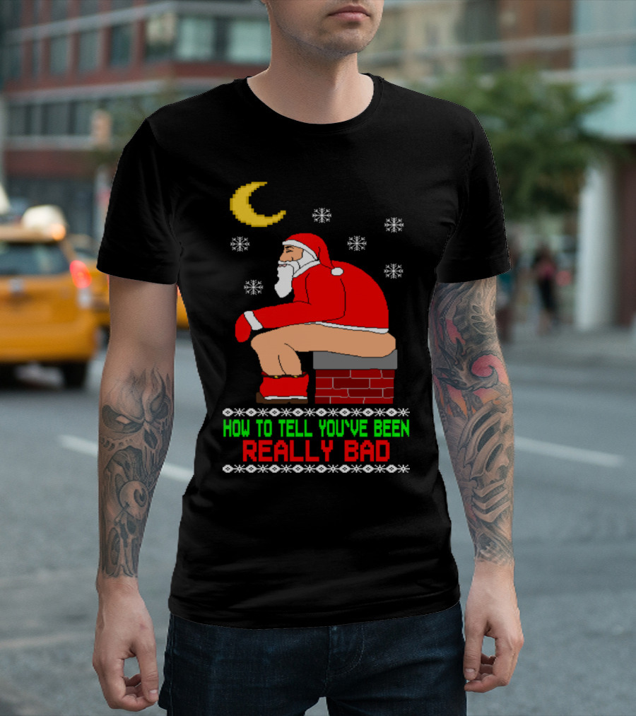How To Tell You've Been Really Bad Santa On Chimney Moon Snowflakes T-Shirt