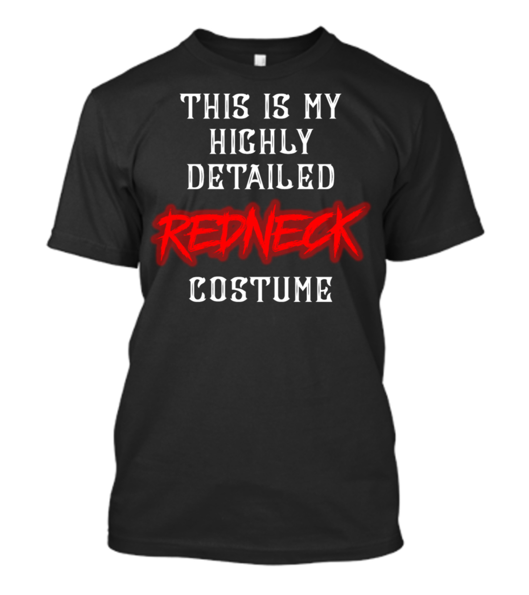 This Is My Highly Detailed Redneck Costume T-Shirt