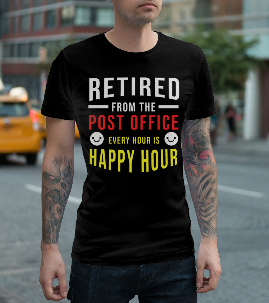 Retired From The Post Office Every Hour Is Happy Hour T-Shirt