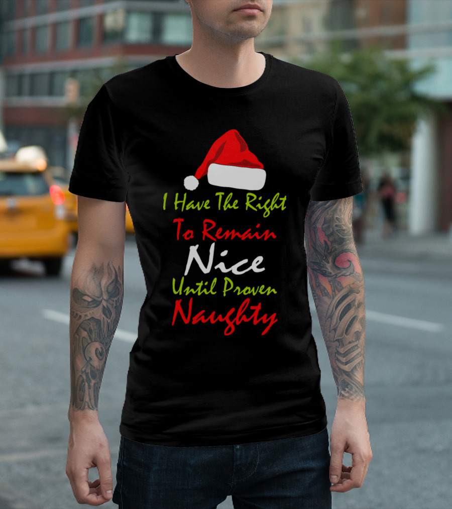 I Have The Right To Remain Nice Until Proven Naughty Santa Hat T-Shirt