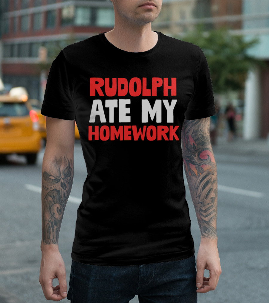 Rudolph Ate My Homework Funny Christmas Humor Text T-Shirt