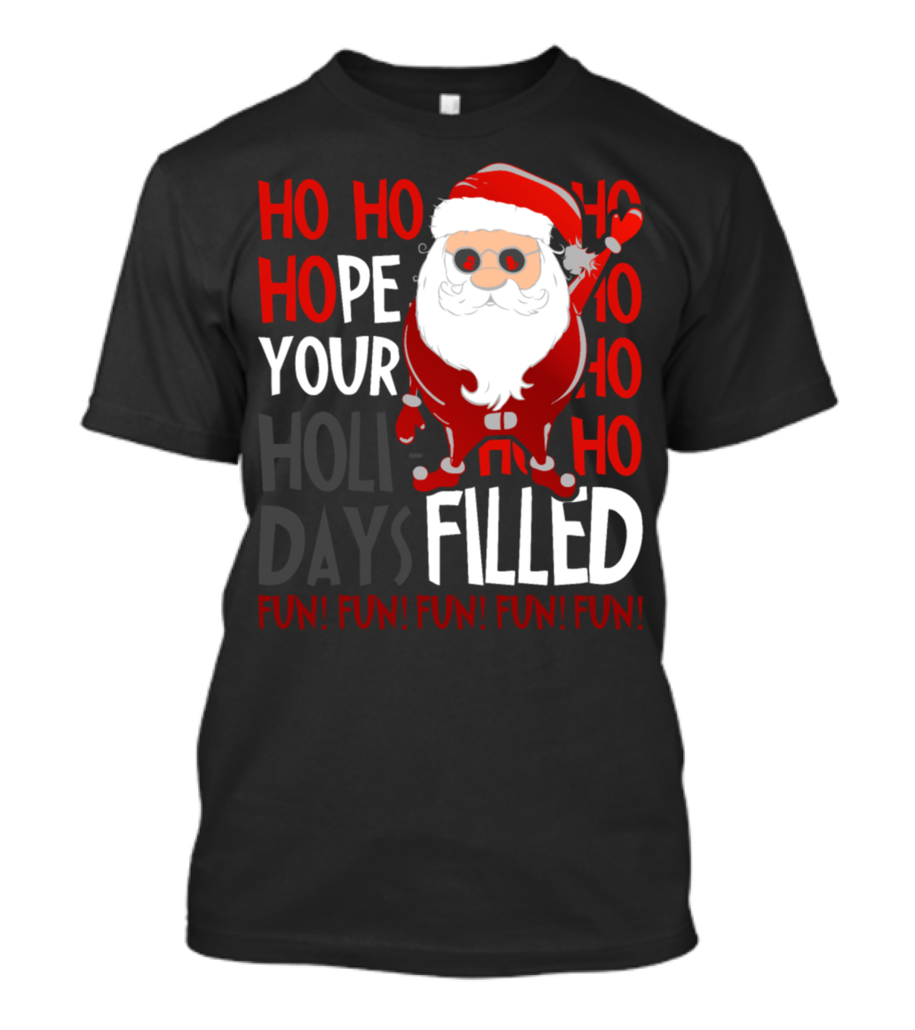 Ho Ho Ho Hope Your Holidays Filled Fun Fun Fun Fun Fun T-Shirt
