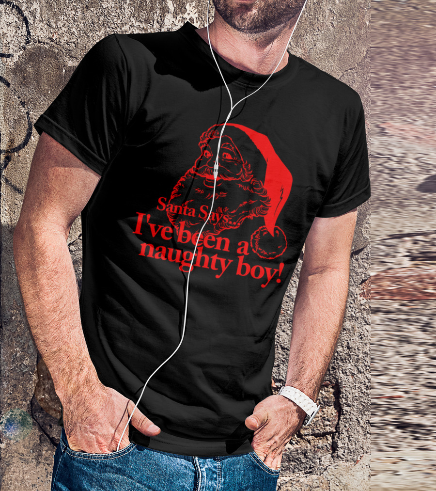 Santa Says I've Been A Naughty Boy T-Shirt