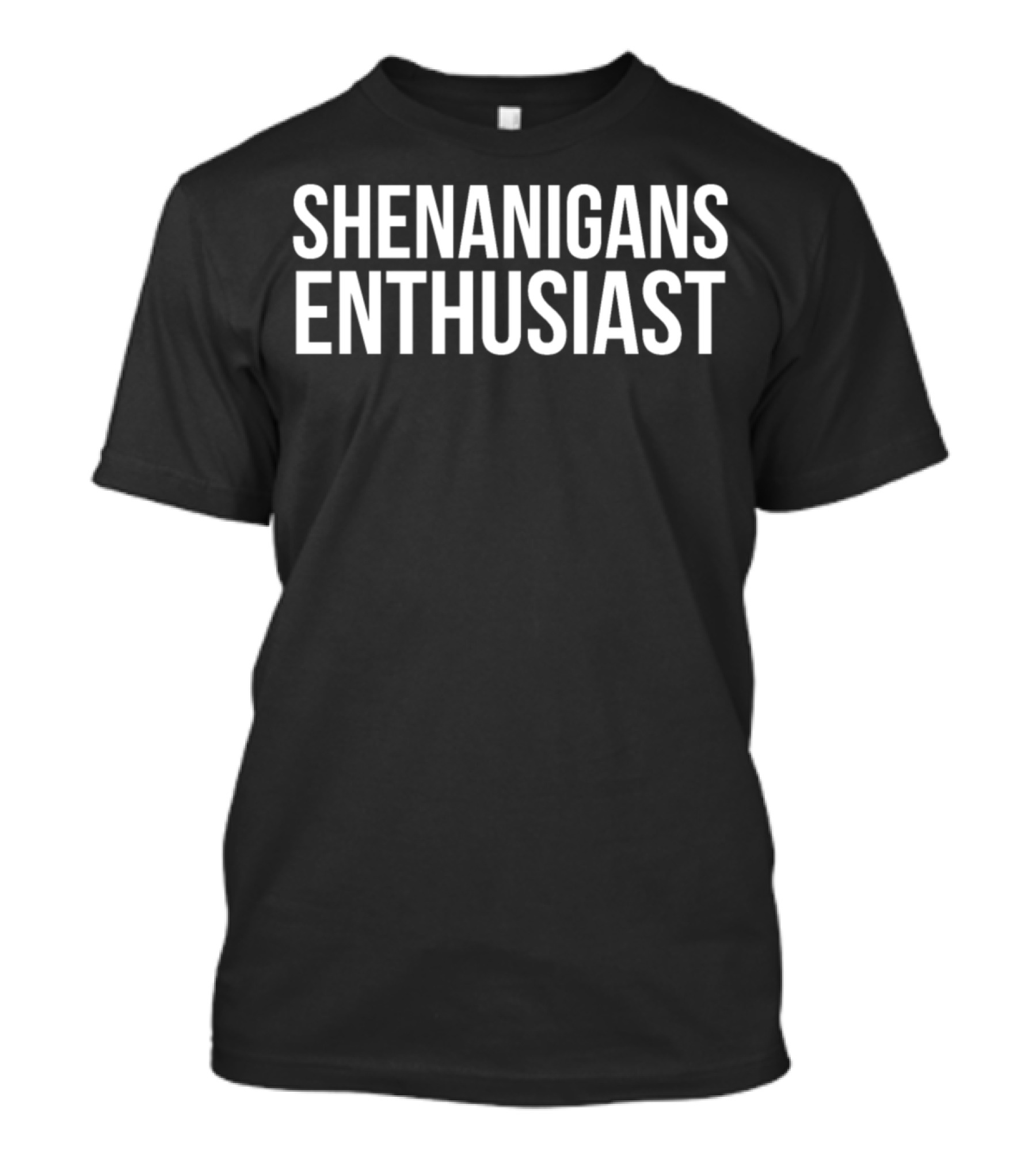 SHENANIGANS ENTHUSIAST T-Shirt