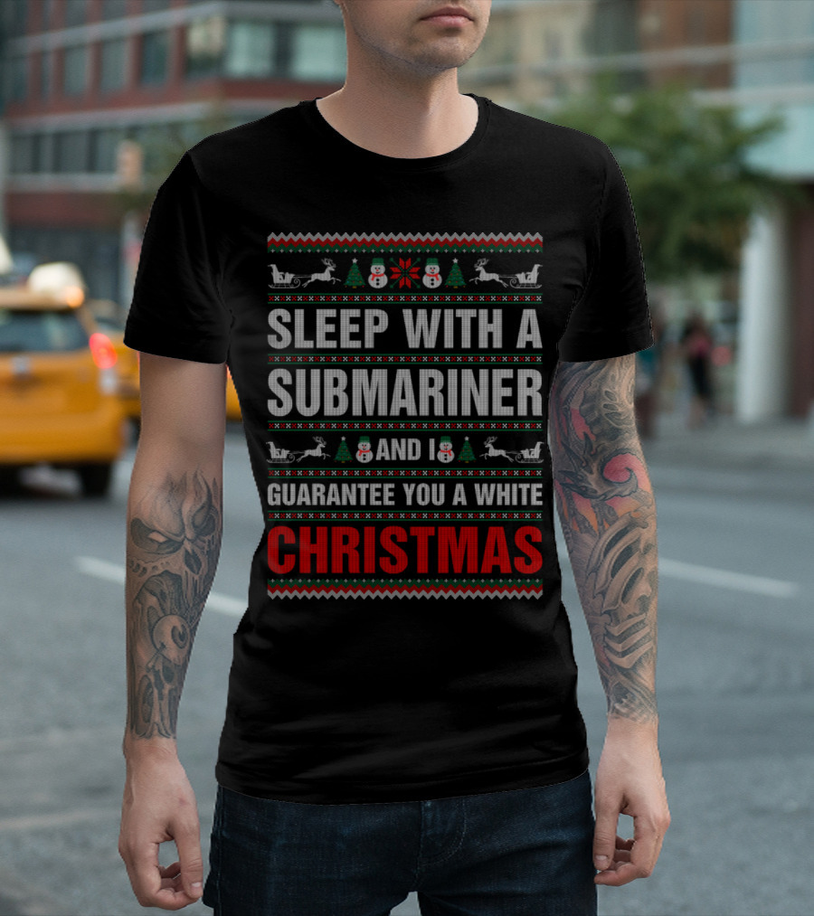 SLEEP WITH A SUBMARINER AND I GUARANTEE YOU A WHITE CHRISTMAS T-Shirt
