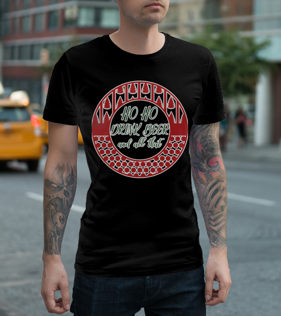Ho Ho Drink Beer and All That Christmas Wreath Funny Cheer T-Shirt