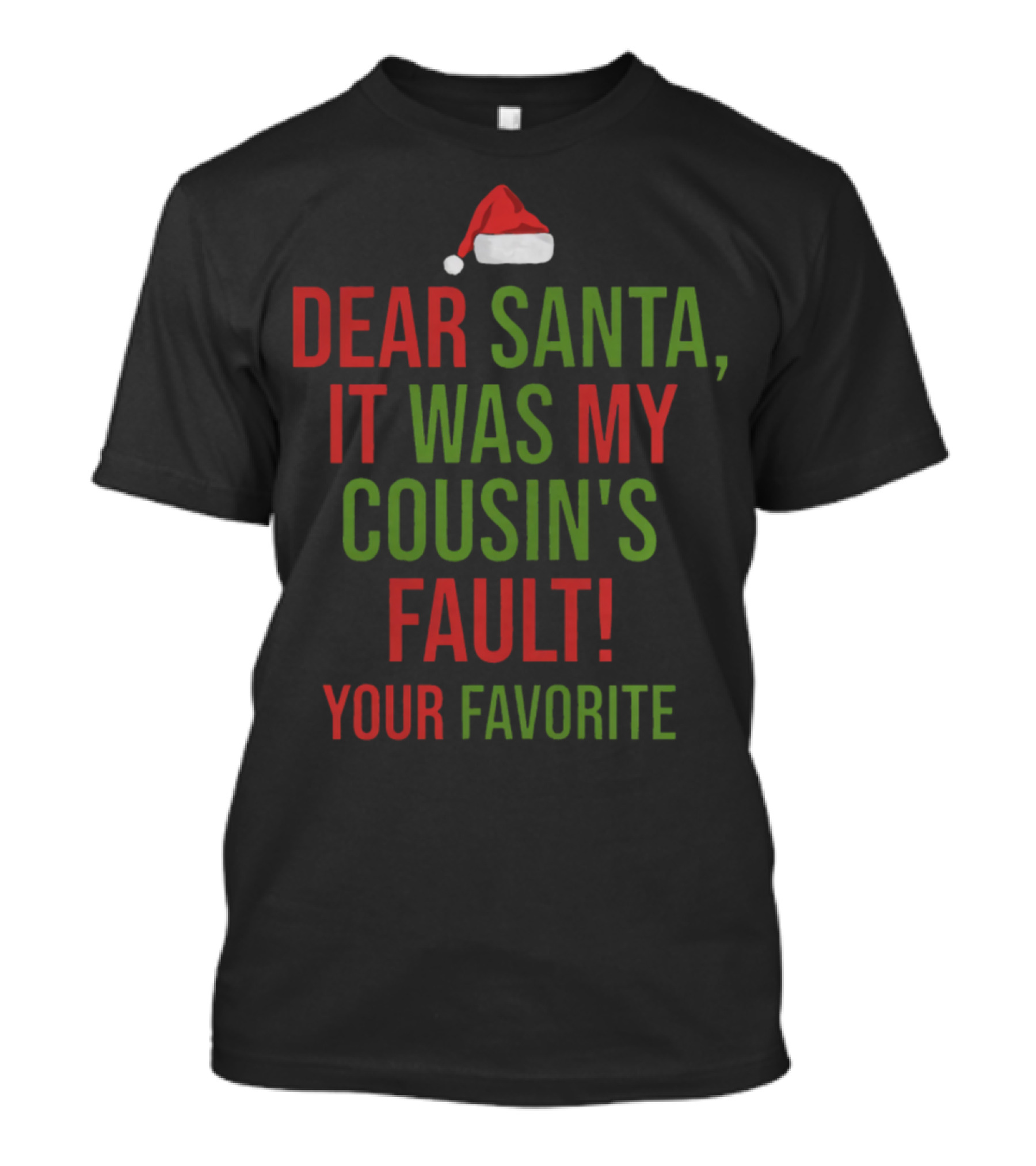Dear Santa It Was My Cousin's Fault Your Favorite Santa Hat T-Shirt