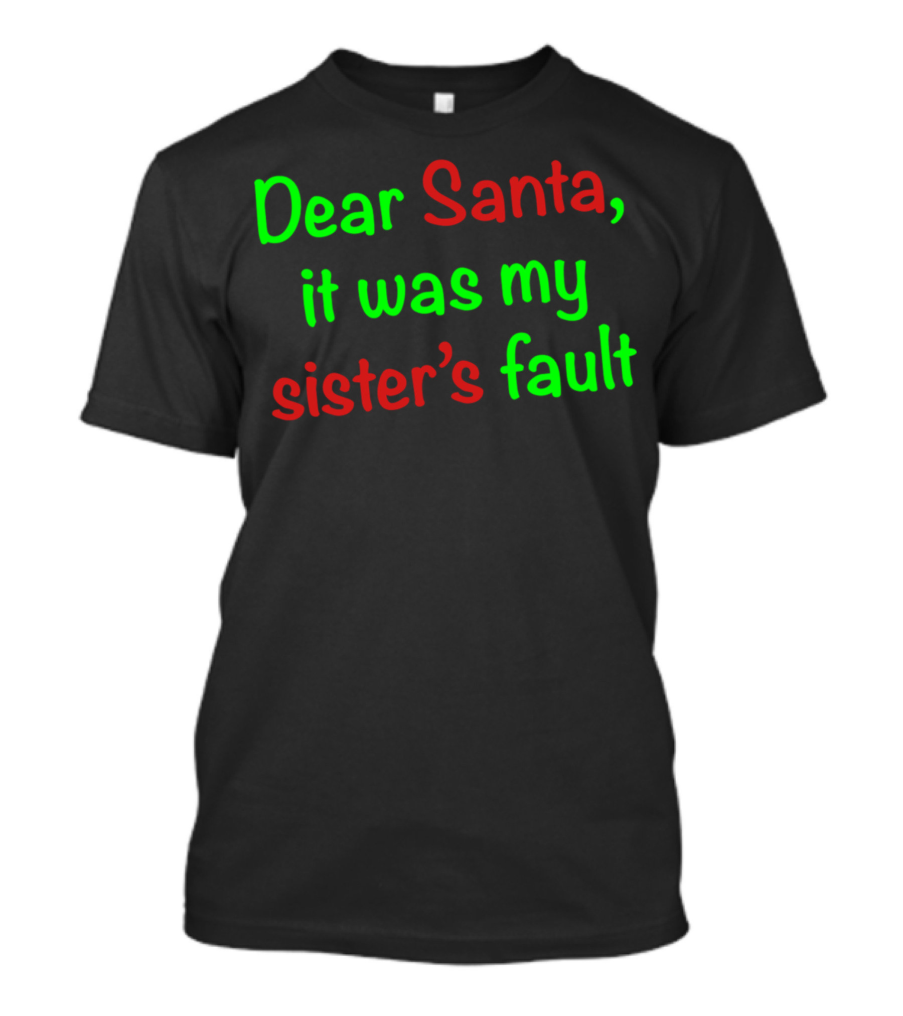 Dear Santa It Was My Sister's Fault Christmas Humor Apology T-Shirt