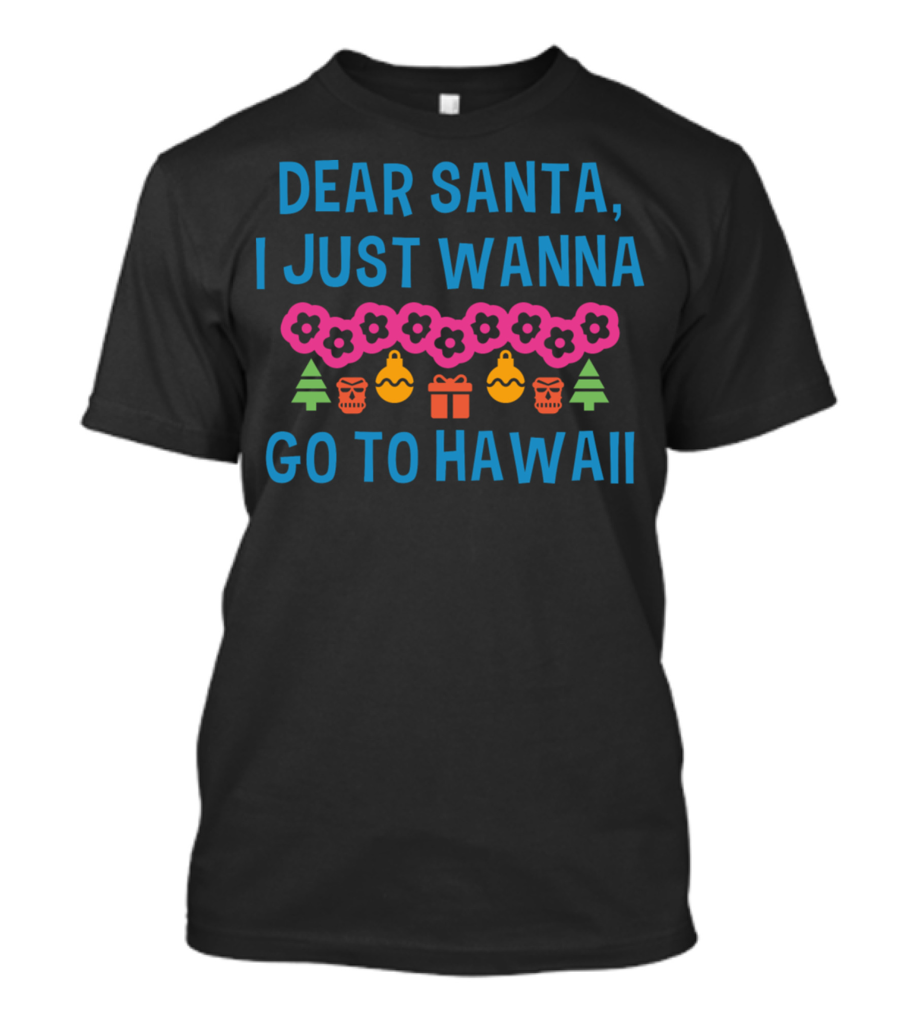 Dear Santa I Just Wanna Go To Hawaii T-Shirt