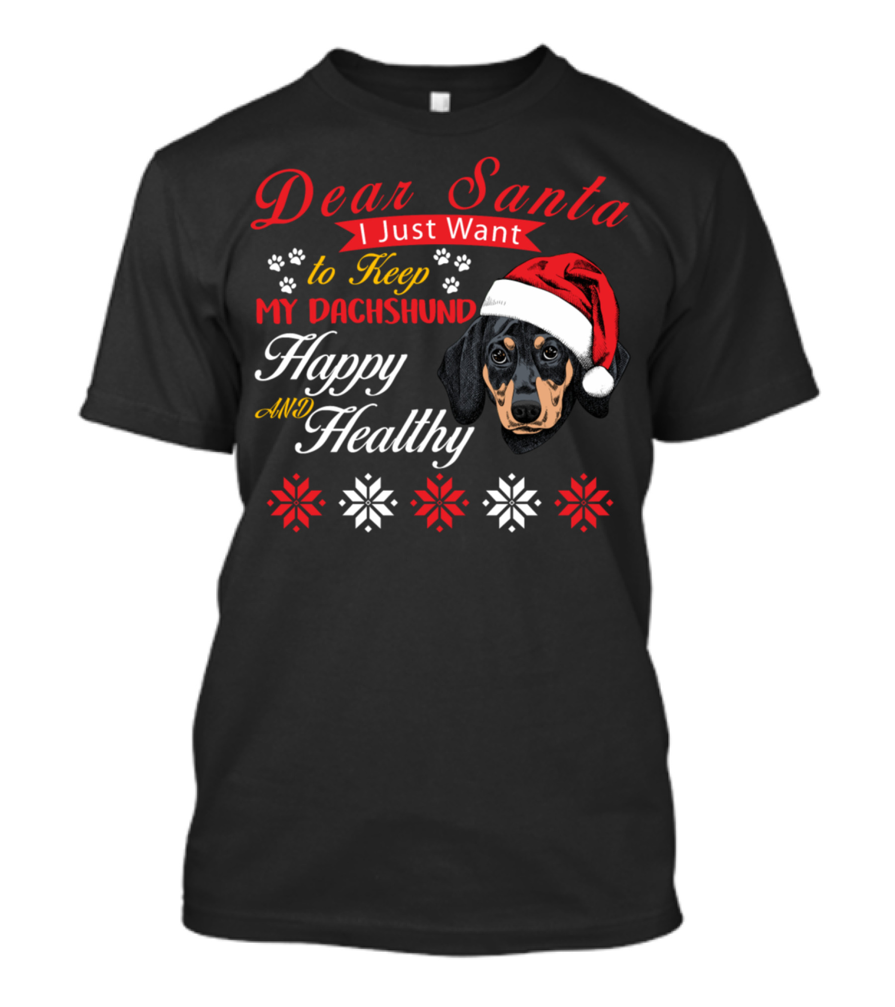 Dear Santa I Just Want To Keep My Dachshund Happy And Healthy T-Shirt