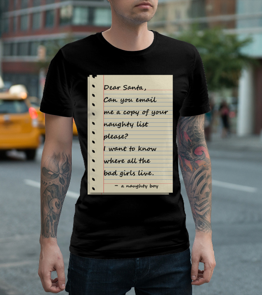 Dear Santa Email Naughty List Bad Girls Naughty Boy T-Shirt