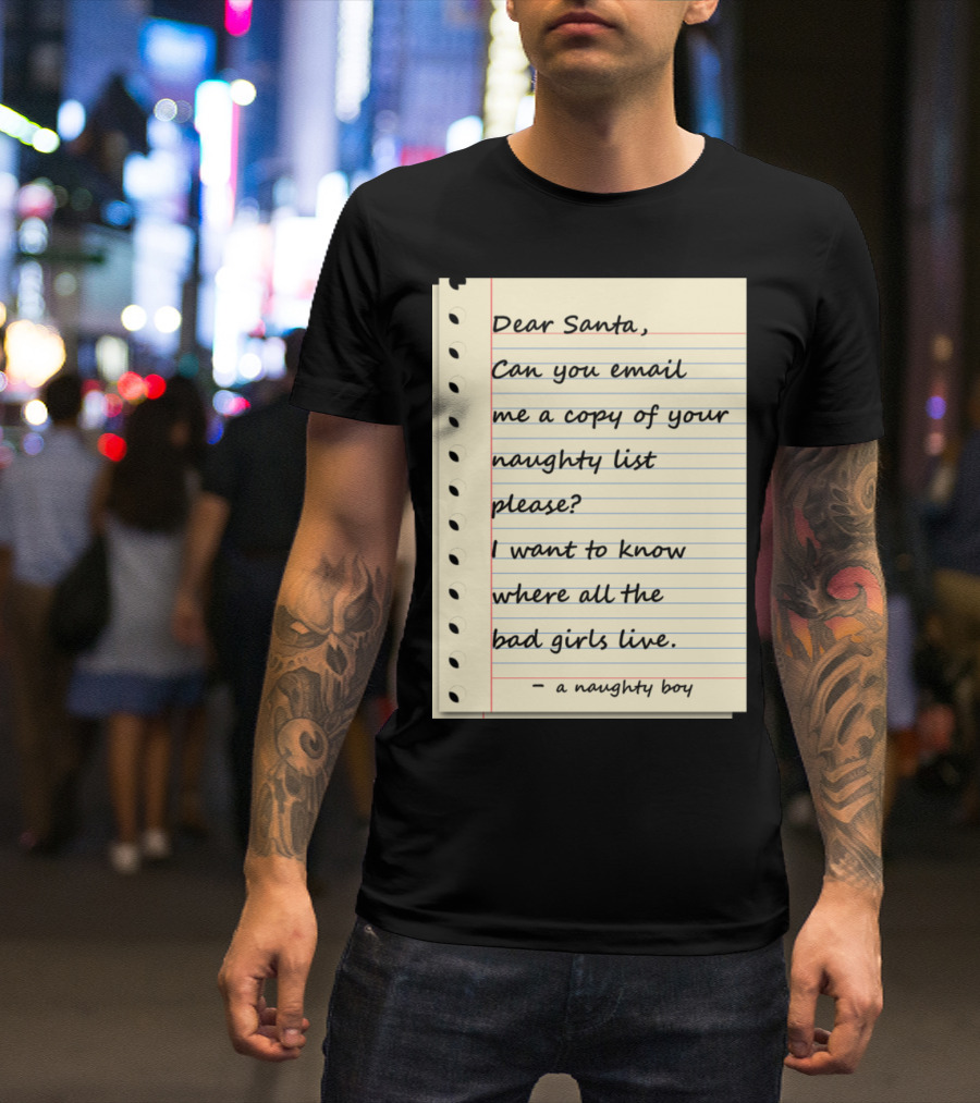 Dear Santa Email Naughty List Bad Girls Naughty Boy T-Shirt