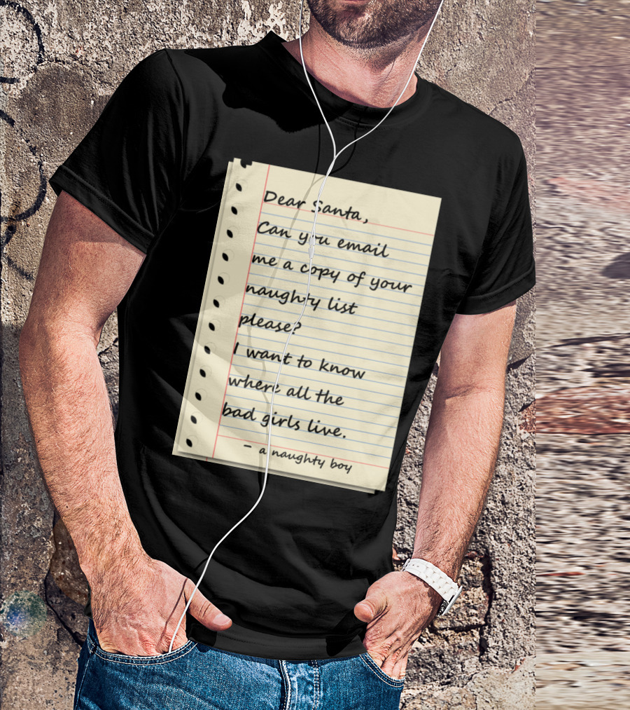 Dear Santa Email Naughty List Bad Girls Naughty Boy T-Shirt