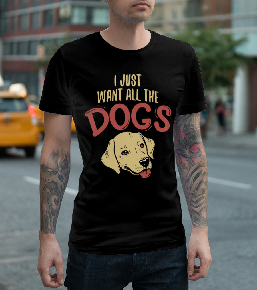 I Just Want All The Dogs Boxer Beagle Dachshund Pug Cool T-Shirt