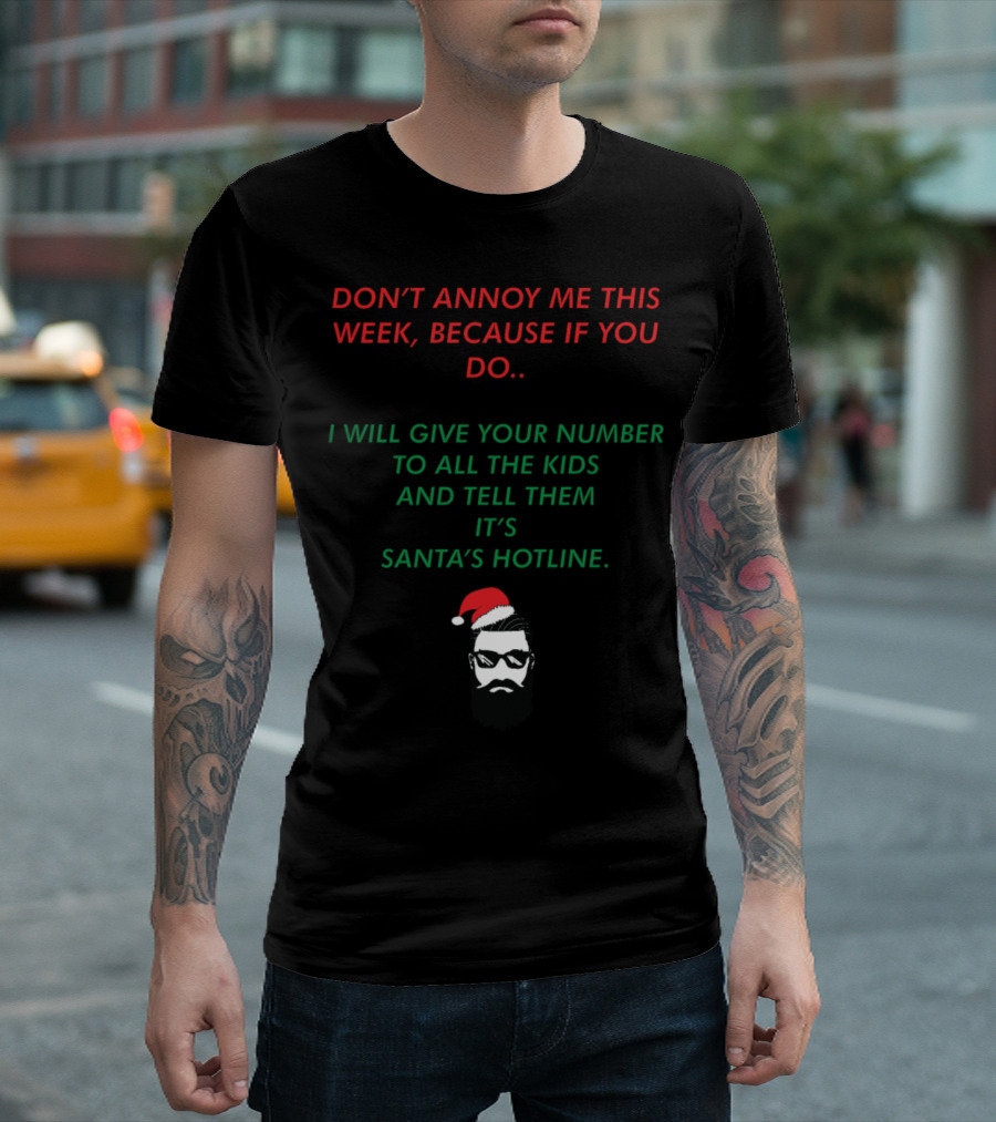 Santa's Hotline Prank Don't Annoy Me This Week Christmas Funny Joke T-Shirt