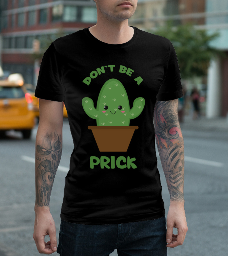Don't Be A Prick Cute Cactus T-Shirt