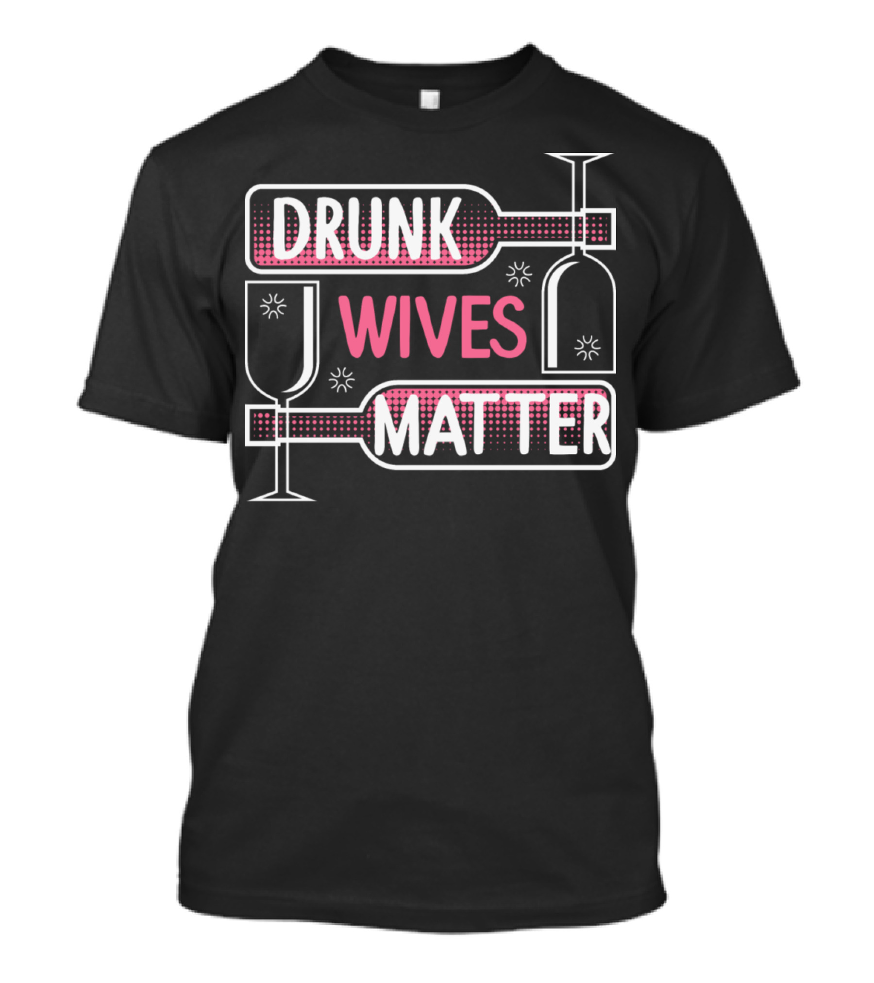 Drunk Wives Matter Alcohol Humor Adult Pun Bottle And Glass Playful T-Shirt