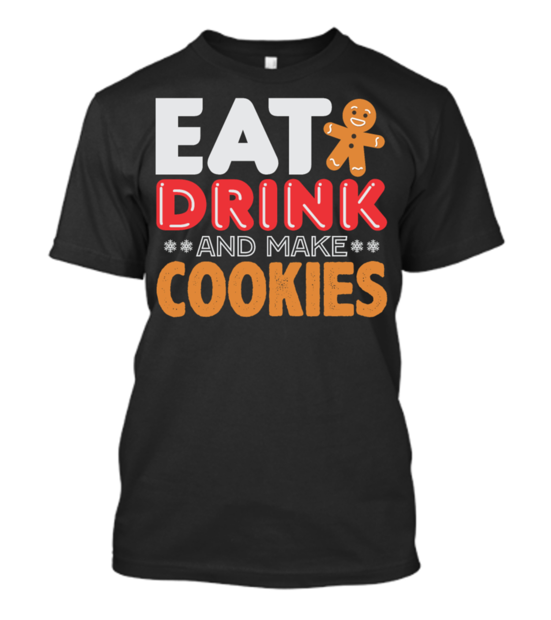 Eat Drink And Make Cookies Gingerbread Holiday Fun T-Shirt