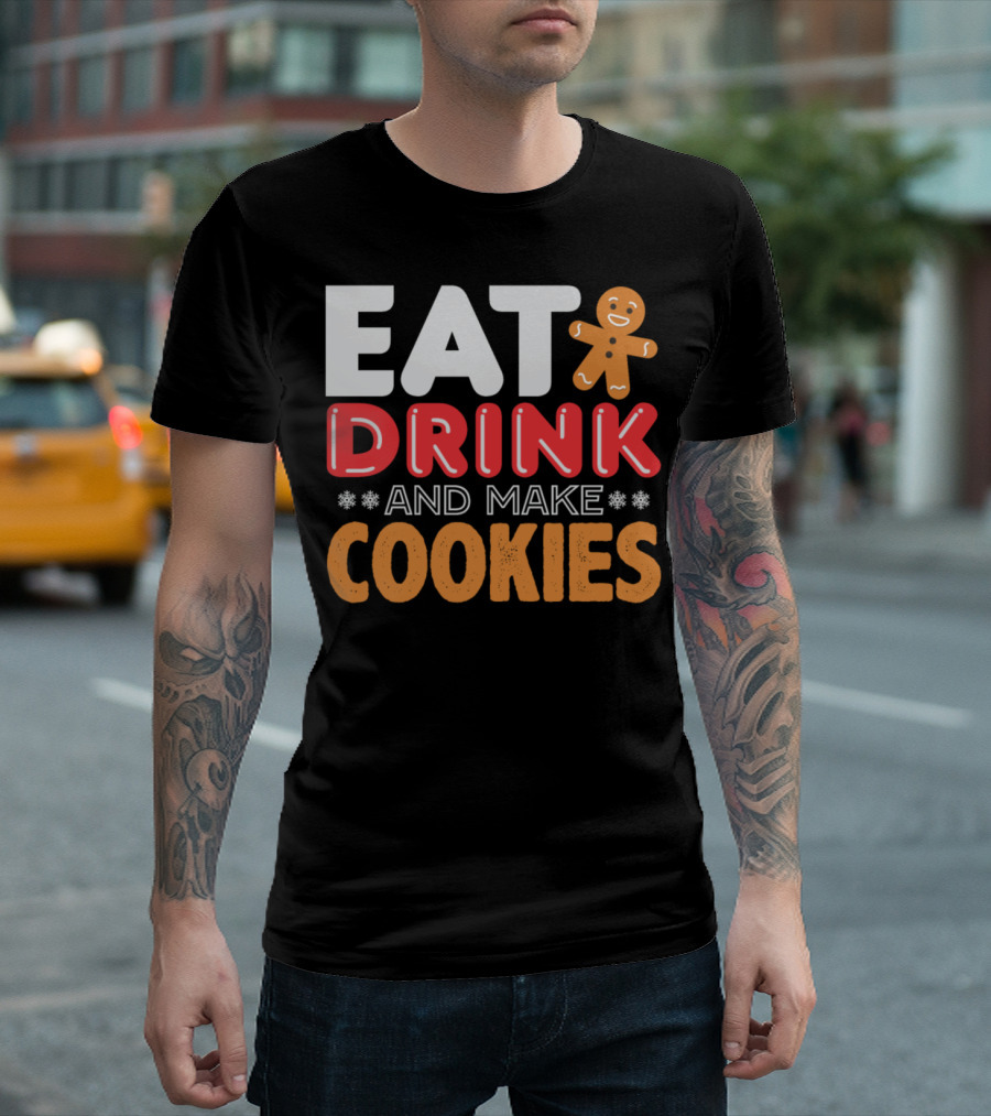 Eat Drink And Make Cookies Gingerbread Holiday Fun T-Shirt