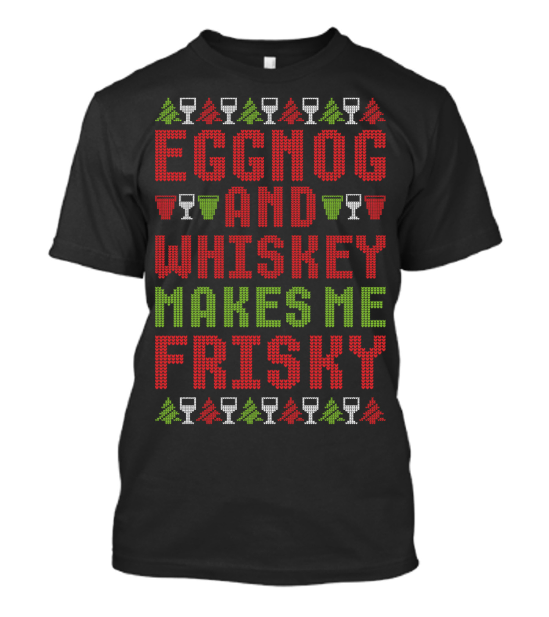 Eggnog And Whiskey Makes Me Frisky Holiday T-Shirt