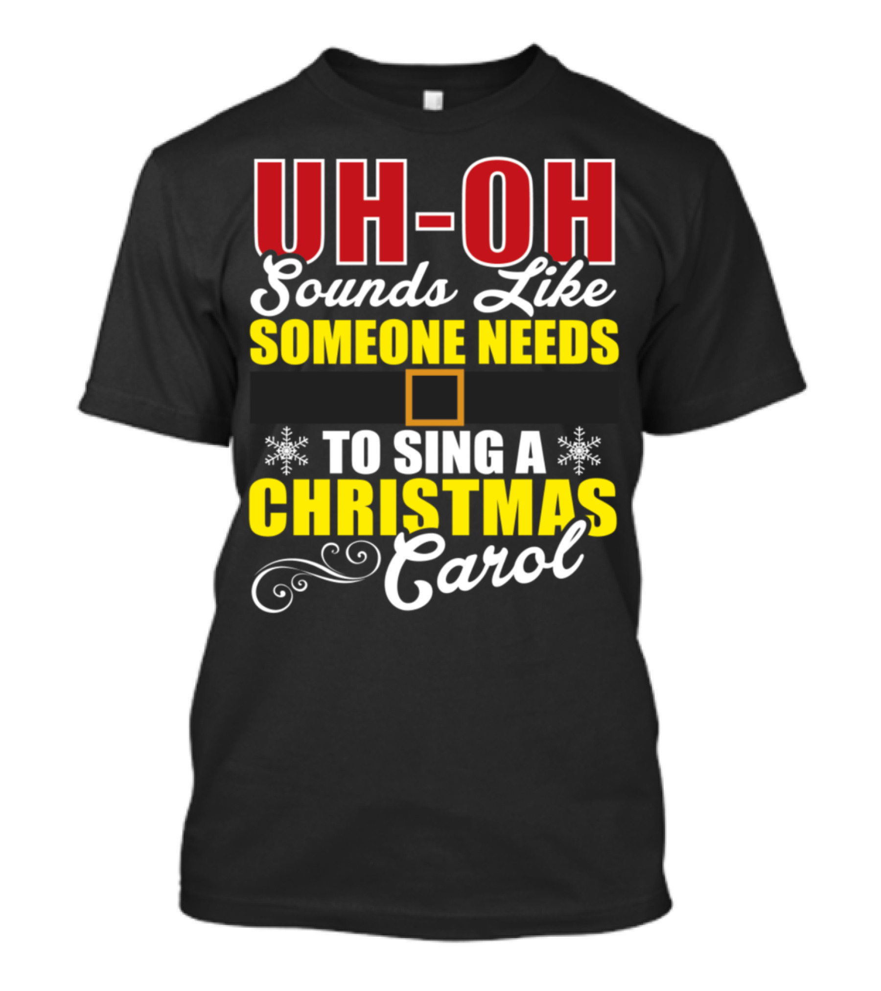 UH-OH Sounds Like Someone Needs To Sing A Christmas Carol T-Shirt