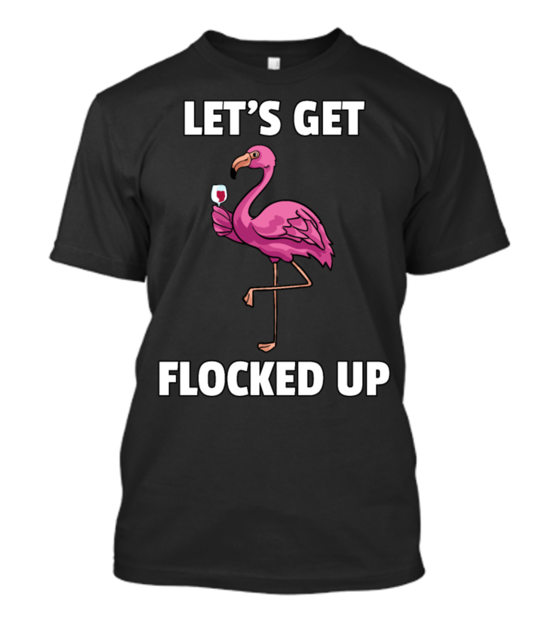 Let's Get Flocked Up Flamingo Drink Wine Pink Party T-Shirt