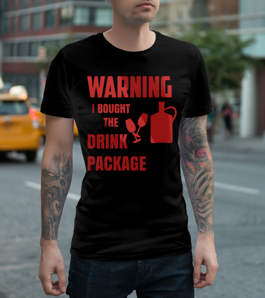 Warning I Bought The Drink Package Funny Cruise With Sayings T-Shirt