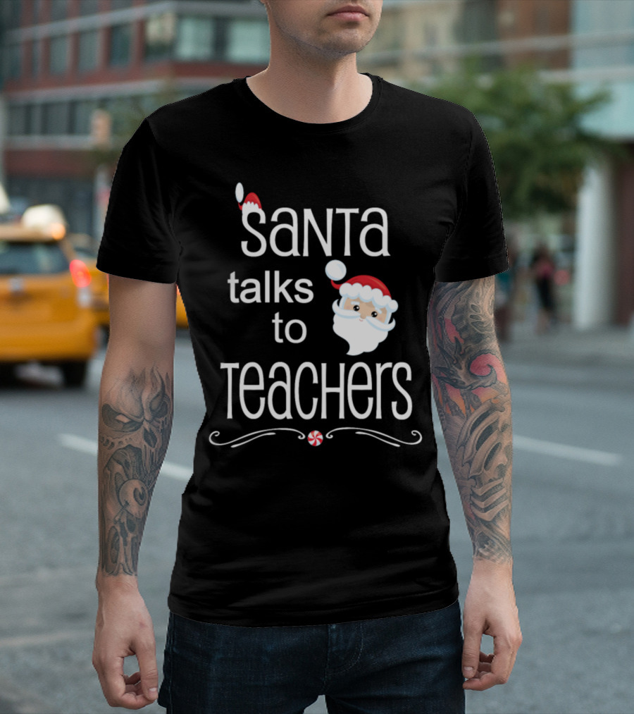 Santa Talks to Teachers Christmas Humor T-Shirt