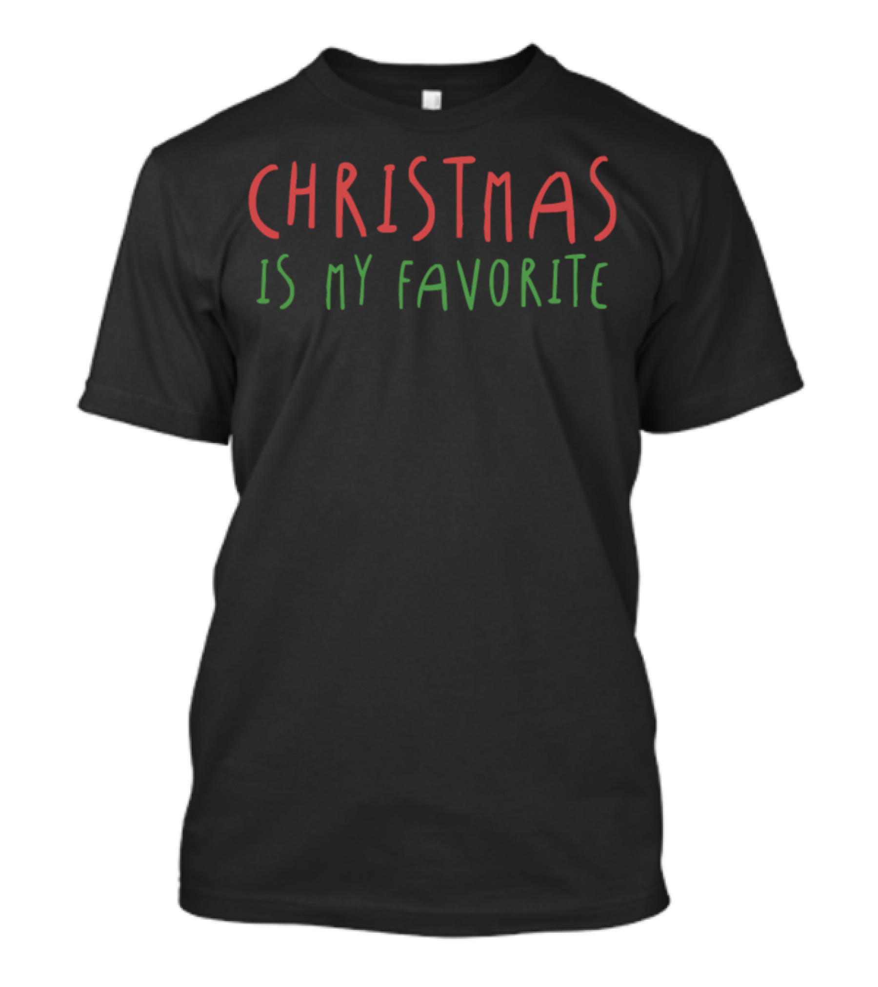 CHRISTMAS IS MY FAVORITE T-Shirt