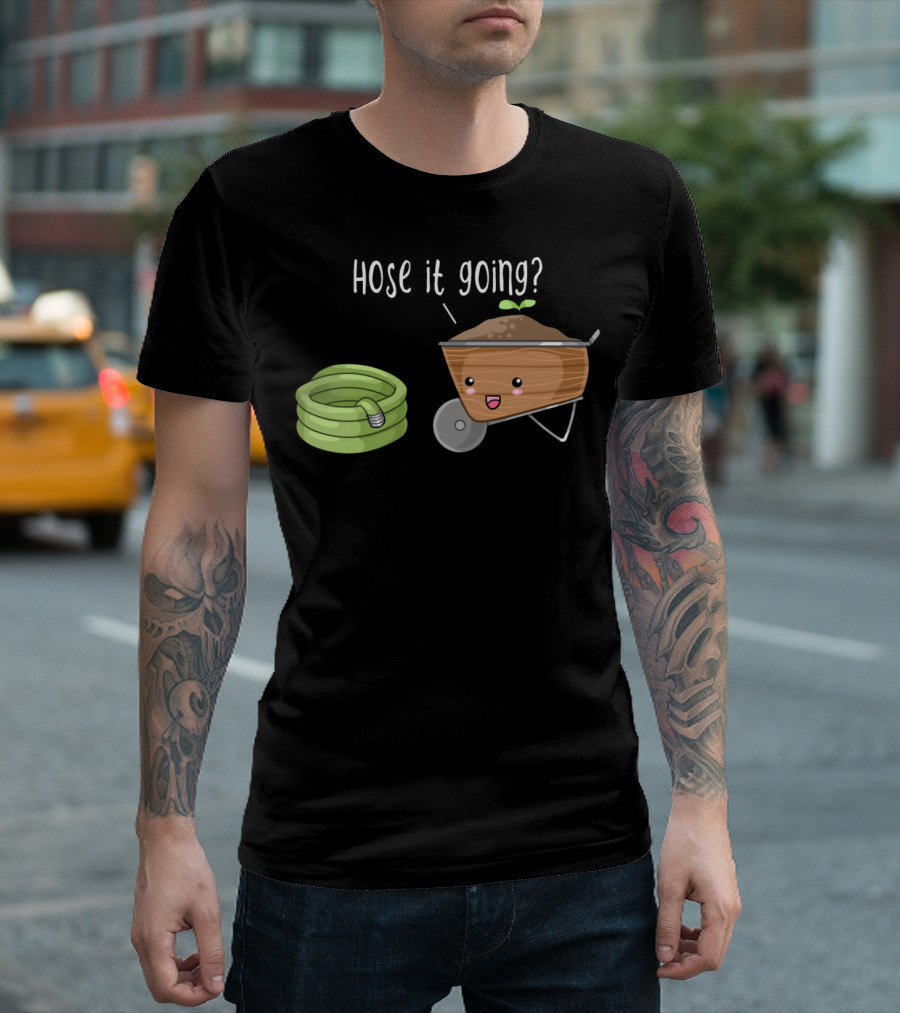 Hose It Going Gardening Humor With Cute Wheelbarrow And Hose Pun T-Shirt