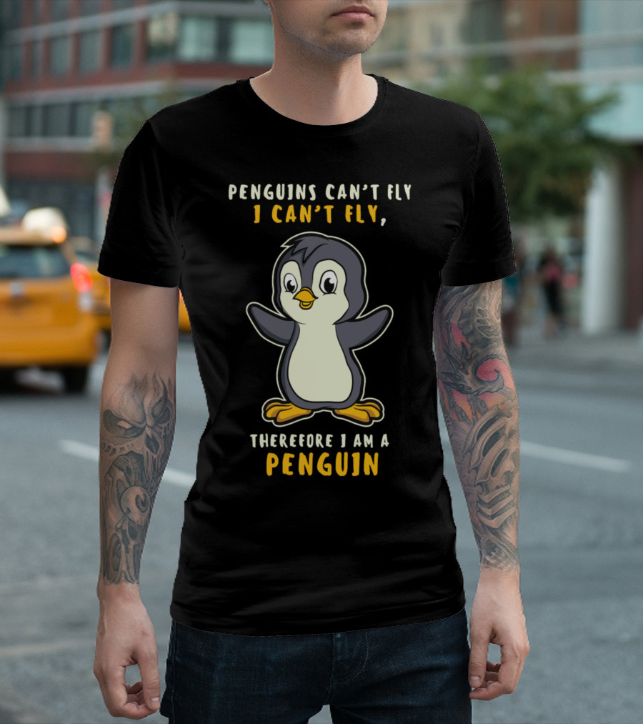 Penguins Can't Fly I Can't Fly Therefore I Am A Penguin Funny Penguin Love Girl Animal Lover T-Shirt