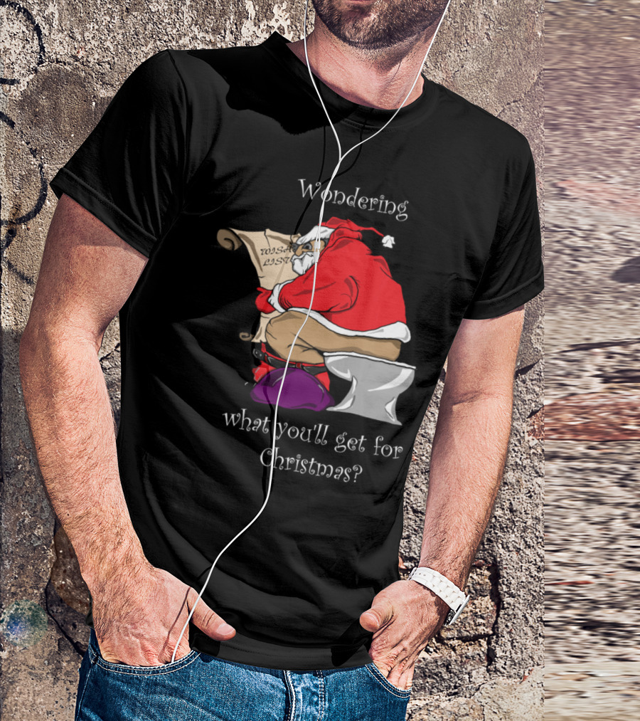 Wondering What You'll Get For Christmas Santa List T-Shirt