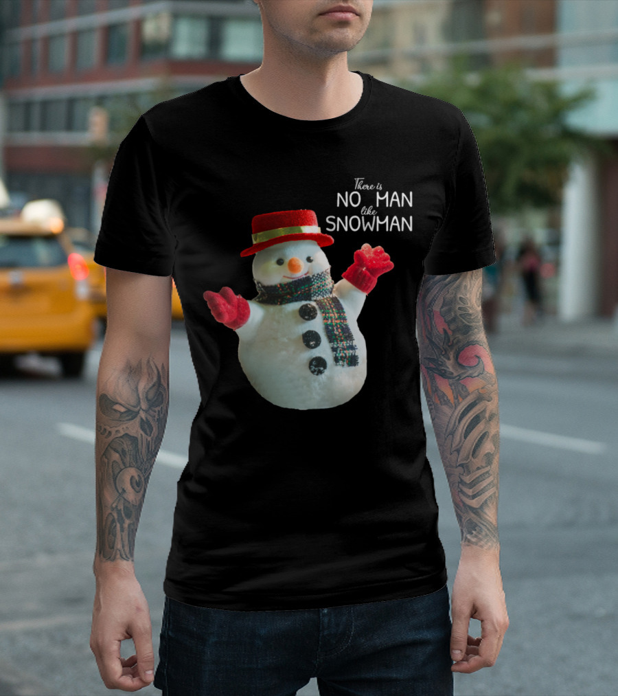 There Is No Man Like Snowman Winter Saying T-Shirt
