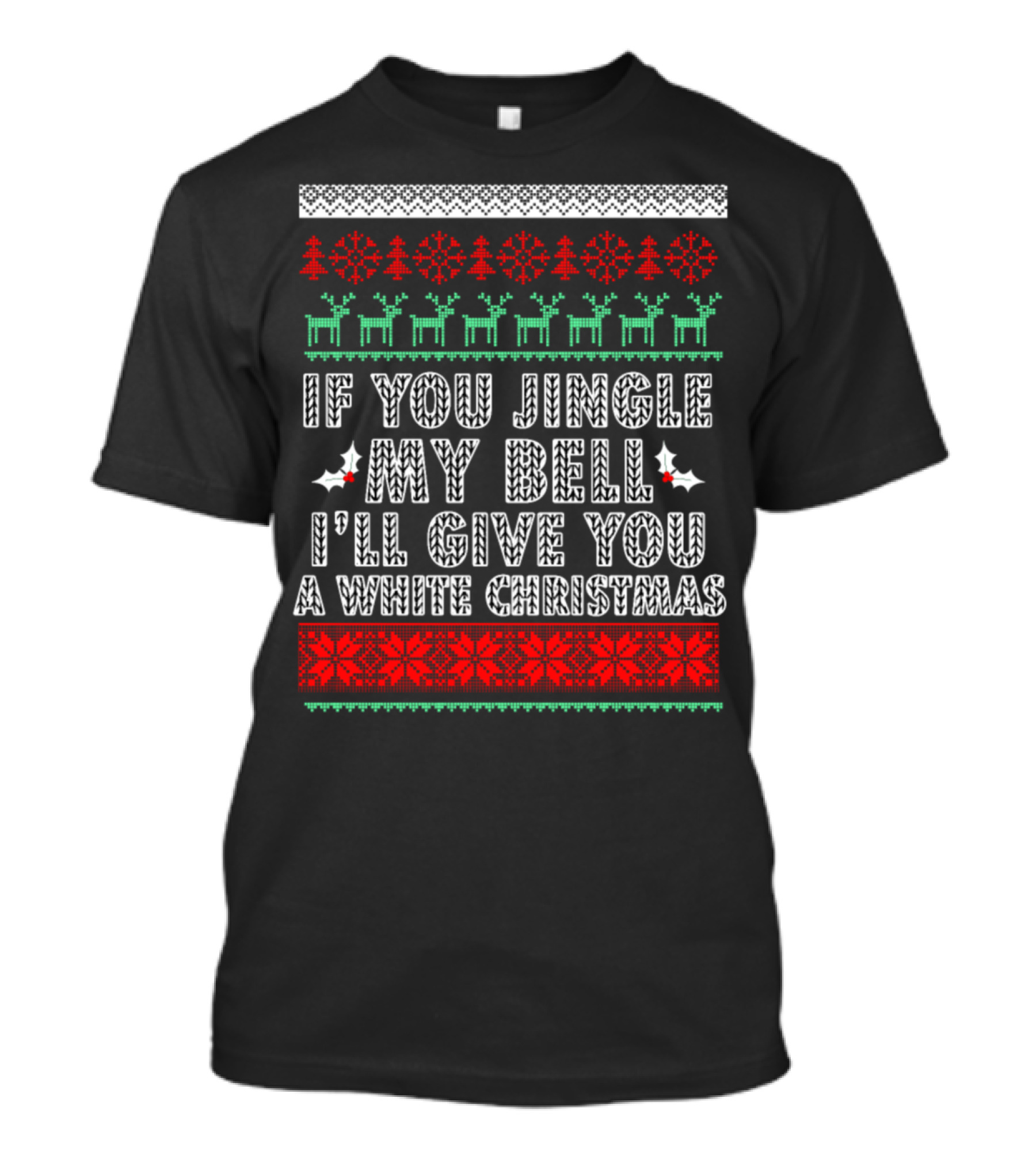 If You Jingle My Bell I'll Give You A White Christmas Funny Ugly T-Shirt