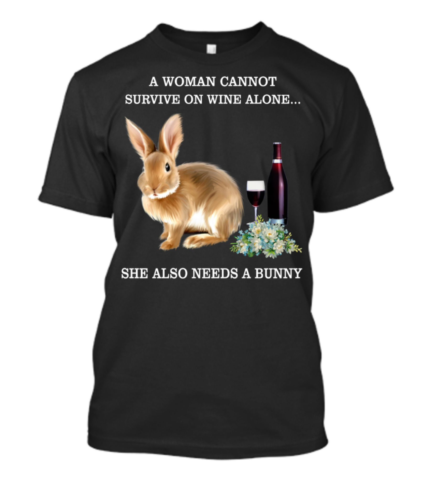 A Woman Cannot Survive On Wine Alone She Also Needs A Bunny T-Shirt