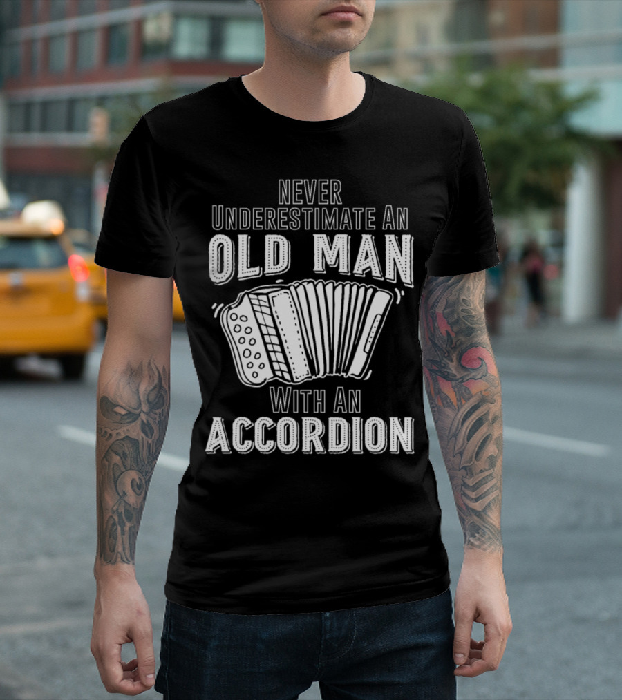 Never Underestimate An Old Man With An Accordion T-Shirt