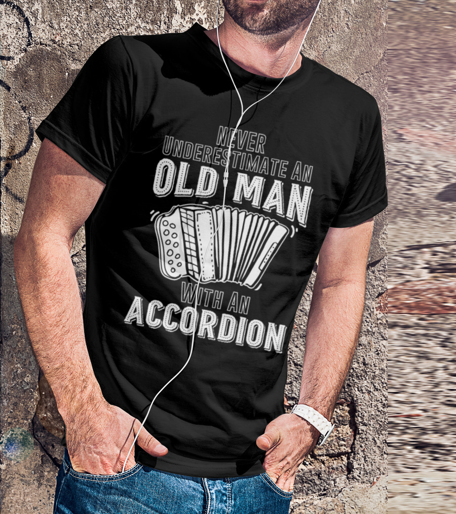 Never Underestimate An Old Man With An Accordion T-Shirt